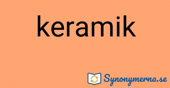 Bild som illustrerar ordet keramik och dess synonymer.