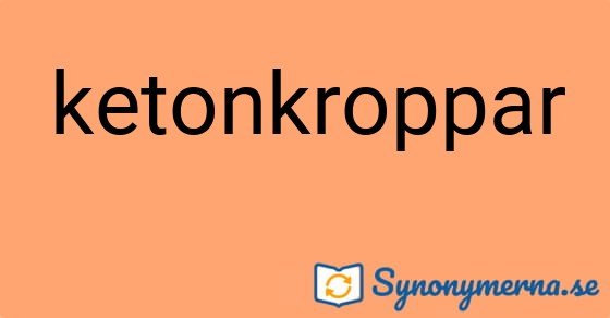 Bild som illustrerar ordet ketonkroppar och dess synonymer.