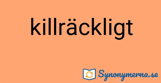 Bild som illustrerar ordet killräckligt och dess synonymer.