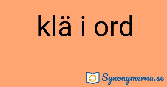 Bild som illustrerar uttrycket klä i ord och dess synonymer.