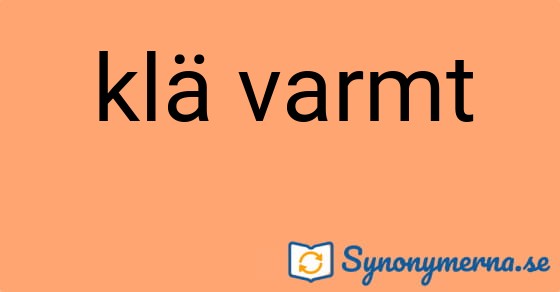 Bild som illustrerar uttrycket klä varmt och dess synonymer.