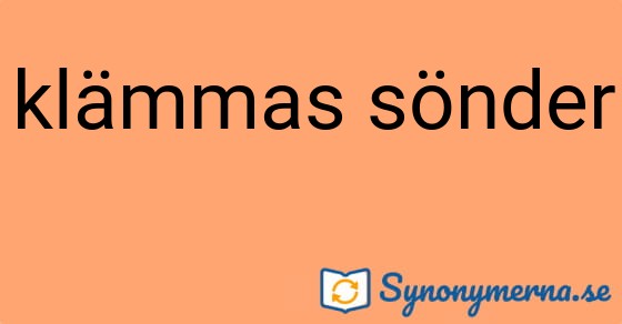 Bild som illustrerar uttrycket klämmas sönder och dess synonymer.