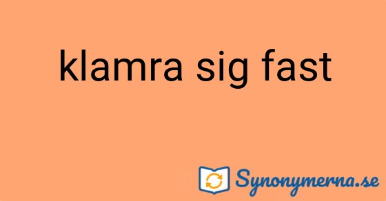 Bild som illustrerar uttrycket klamra sig fast och dess synonymer.