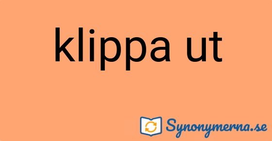 Bild som illustrerar uttrycket klippa ut och dess synonymer.