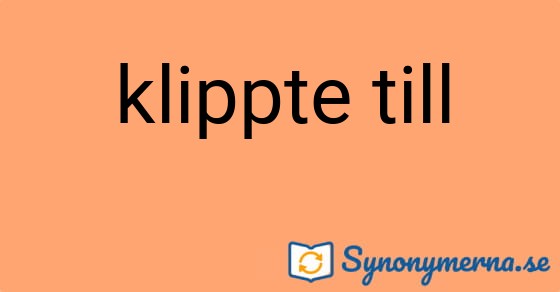 Bild som illustrerar uttrycket klippte till och dess synonymer.