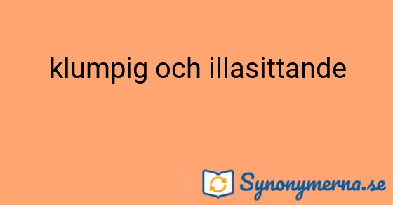 Bild som illustrerar uttrycket klumpig och illasittande och dess synonymer.