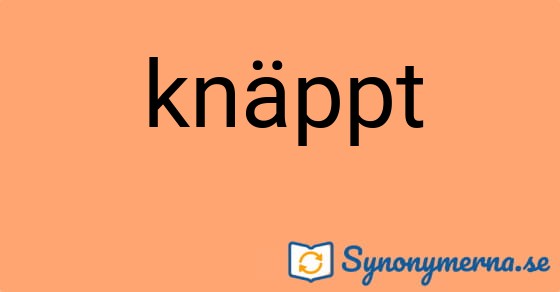 Bild som illustrerar ordet knäppt och dess synonymer.