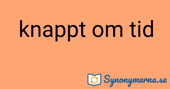 Bild som illustrerar uttrycket knappt om tid och dess synonymer.