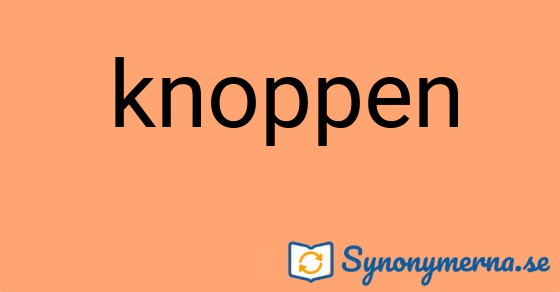 Bild som illustrerar ordet knoppen och dess synonymer.