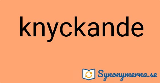 Bild som illustrerar ordet knyckande och dess synonymer.