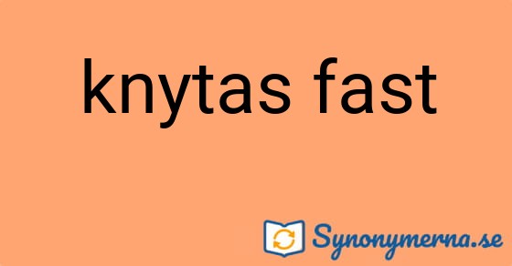 Bild som illustrerar uttrycket knytas fast och dess synonymer.