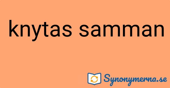 Bild som illustrerar uttrycket knytas samman och dess synonymer.