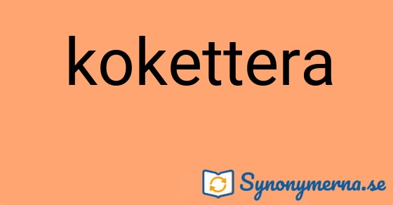 Bild som illustrerar ordet kokettera och dess synonymer.