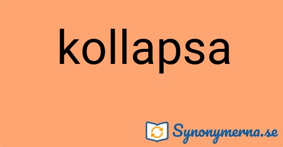 Bild som illustrerar ordet kollapsa och dess synonymer.