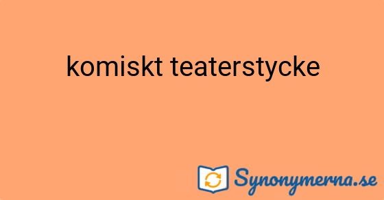 Bild som illustrerar uttrycket komiskt teaterstycke och dess synonymer.