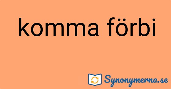 Bild som illustrerar uttrycket komma förbi och dess synonymer.