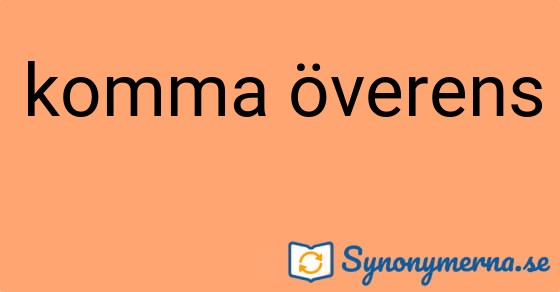 Bild som illustrerar uttrycket komma överens och dess synonymer.