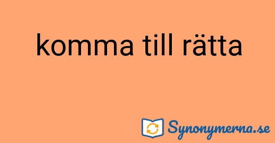 Bild som illustrerar uttrycket komma till rätta och dess synonymer.