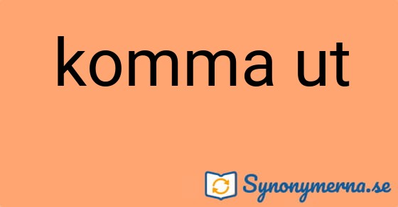 Bild som illustrerar uttrycket komma ut och dess synonymer.