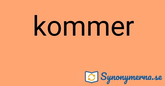 Bild som illustrerar ordet kommer och dess synonymer.