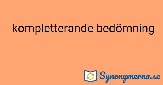 Bild som illustrerar uttrycket  kompletterande bedömning och dess synonymer.