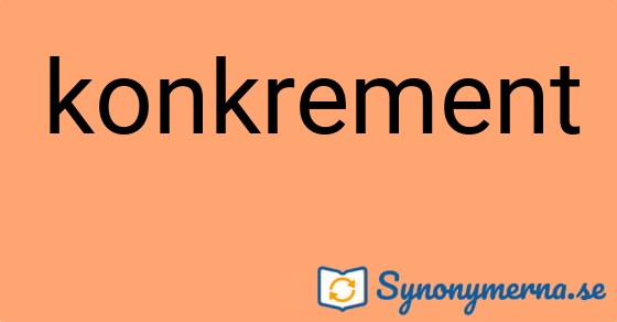 Bild som illustrerar ordet konkrement och dess synonymer.