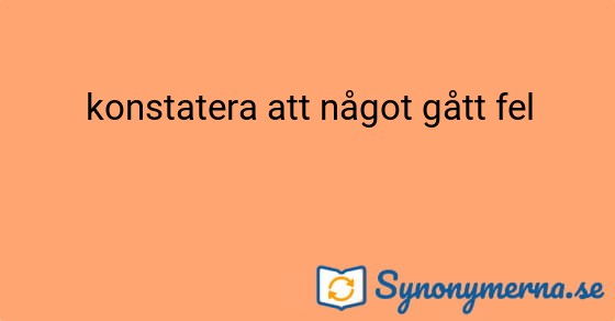 Bild som illustrerar uttrycket konstatera att något gått fel och dess synonymer.