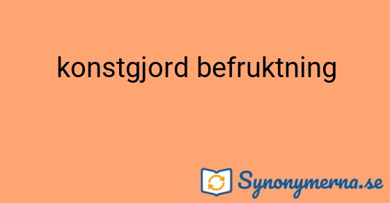 Bild som illustrerar uttrycket konstgjord befruktning och dess synonymer.