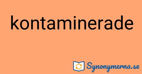 Bild som illustrerar ordet kontaminerade och dess synonymer.