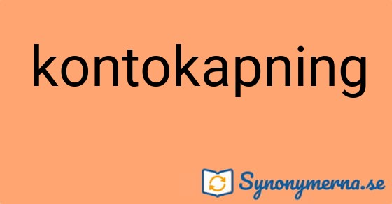 Bild som illustrerar ordet kontokapning och dess synonymer.