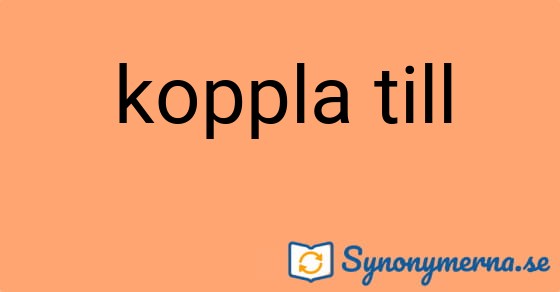 Bild som illustrerar uttrycket koppla till och dess synonymer.