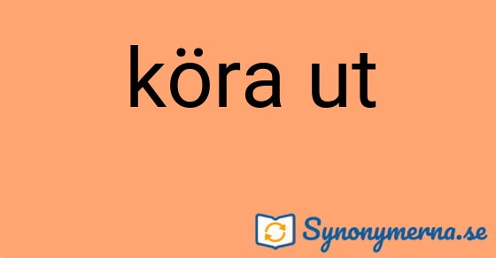 Bild som illustrerar uttrycket köra ut och dess synonymer.
