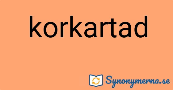 Bild som illustrerar ordet korkartad och dess synonymer.