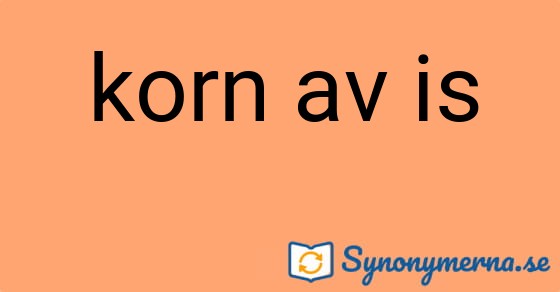 Bild som illustrerar uttrycket korn av is och dess synonymer.