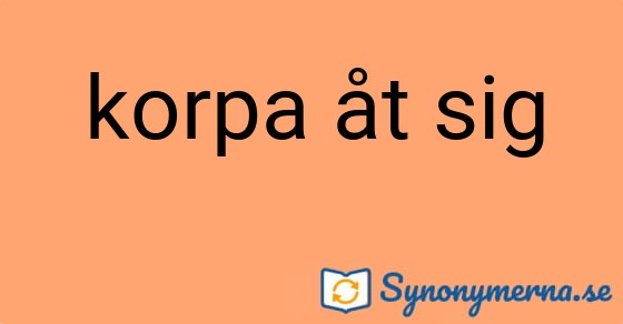 Bild som illustrerar uttrycket korpa åt sig och dess synonymer.