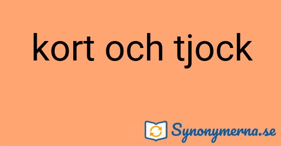 Bild som illustrerar uttrycket kort och tjock och dess synonymer.