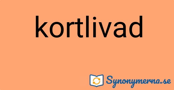 Bild som illustrerar ordet kortlivad och dess synonymer.