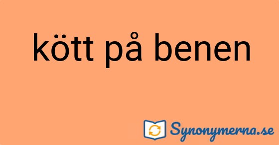 Bild som illustrerar uttrycket kött på benen och dess synonymer.
