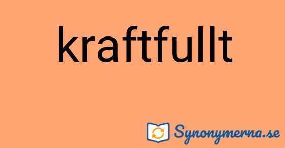 Bild som illustrerar ordet kraftfullt och dess synonymer.