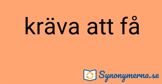 Bild som illustrerar uttrycket kräva att få och dess synonymer.