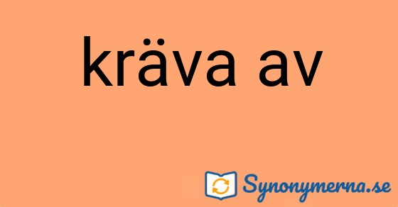 Bild som illustrerar uttrycket kräva av och dess synonymer.