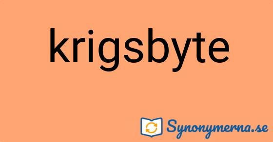 Bild som illustrerar ordet krigsbyte och dess synonymer.
