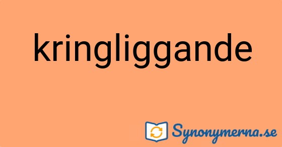 Bild som illustrerar ordet kringliggande och dess synonymer.