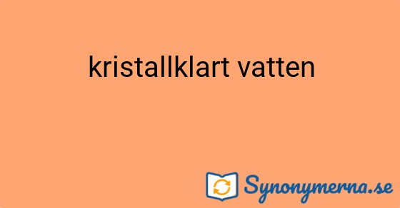 Bild som illustrerar uttrycket kristallklart vatten och dess synonymer.