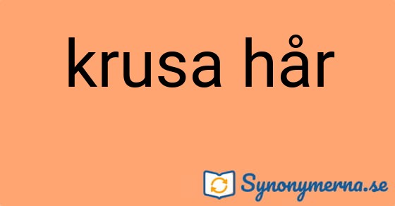 Bild som illustrerar uttrycket krusa hår och dess synonymer.