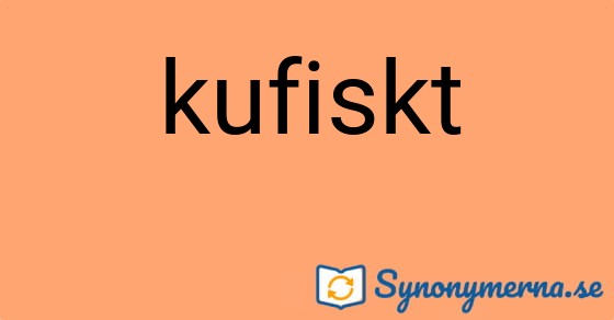 Bild som illustrerar ordet kufiskt och dess synonymer.