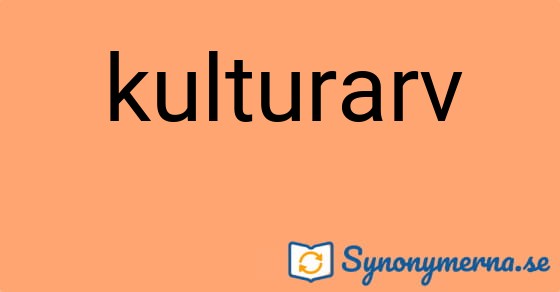 Bild som illustrerar ordet kulturarv och dess synonymer.