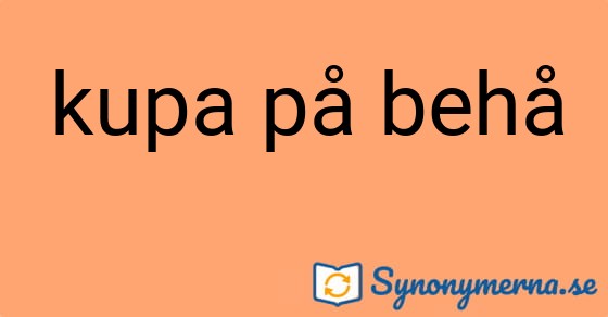 Bild som illustrerar uttrycket kupa på behå och dess synonymer.