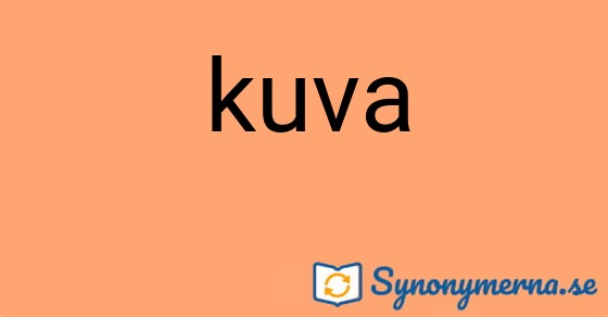 Bild som illustrerar ordet kuva och dess synonymer.