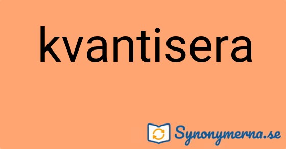 Bild som illustrerar ordet kvantisera och dess synonymer.